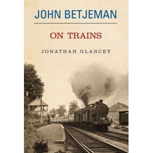 Methuen Publishing Ltd John Betjeman On Trains Methuen Publishing Ltd John Betjeman On Trains
