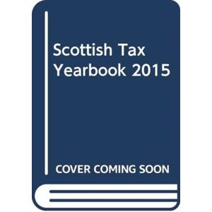 Sweet & Maxwell Ltd Scottish Tax Yearbook 2015 Sweet & Maxwell Ltd Scottish Tax Yearbook 2015