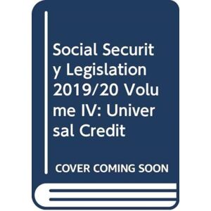 Sweet & Maxwell Ltd Social Security Legislation 2019/20 Volume Iv : Universal Credit Sweet & Maxwell Ltd Social Security Legislation 2019/20 Volume Iv : Universal Credit