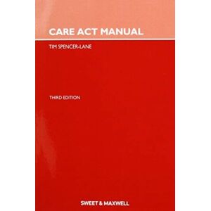 Sweet & Maxwell Ltd Care Act Manual Sweet & Maxwell Ltd Care Act Manual