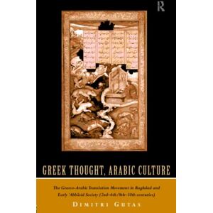 Taylor & Francis Ltd Greek Thought, Arabic Culture : The Graeco-Arabic Translation Movement In Baghdad And Early 'Abbasaid Society (2nd-4th/5th-10th C.) Taylor & Francis Ltd Greek Thought, Arabic Culture : The Graeco-Arabic Translation Movement In Baghdad And Early 'Abbasaid Society (2nd-4th/5th-10th C.)