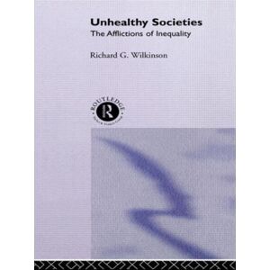 Taylor & Francis Ltd Unhealthy Societies : The Afflictions Of Inequality Taylor & Francis Ltd Unhealthy Societies : The Afflictions Of Inequality
