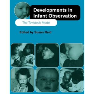 Taylor & Francis Ltd Developments In Infant Observation : The Tavistock Model Taylor & Francis Ltd Developments In Infant Observation : The Tavistock Model