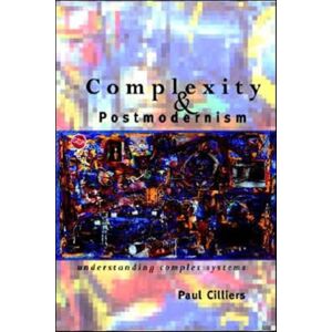 Taylor & Francis Ltd Complexity And Postmodernism : Understanding Complex Systems Taylor & Francis Ltd Complexity And Postmodernism : Understanding Complex Systems