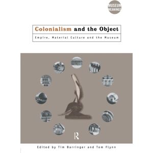 Taylor & Francis Ltd Colonialism And The Object : Empire, Material Culture And The Museum Taylor & Francis Ltd Colonialism And The Object : Empire, Material Culture And The Museum