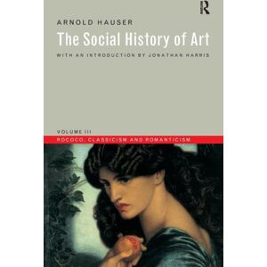 Taylor & Francis Ltd Social History Of Art, Volume 3 : Rococo, Classicism And Romanticism Taylor & Francis Ltd Social History Of Art, Volume 3 : Rococo, Classicism And Romanticism