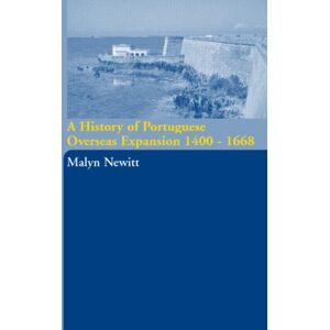 Taylor & Francis Ltd A History Of Portuguese Overseas Expansion 1400-1668 Taylor & Francis Ltd A History Of Portuguese Overseas Expansion 1400-1668