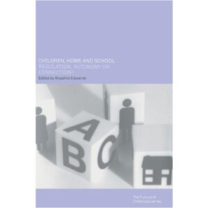 Taylor & Francis Ltd Children, Home And School : Regulation, Autonomy Or Connection? Taylor & Francis Ltd Children, Home And School : Regulation, Autonomy Or Connection?