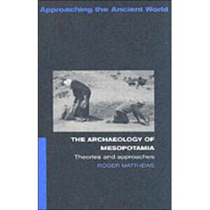 Taylor & Francis Ltd The Archaeology Of Mesopotamia : Theories And Approaches Taylor & Francis Ltd The Archaeology Of Mesopotamia : Theories And Approaches