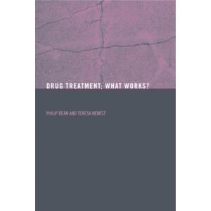 Taylor & Francis Ltd Drug Treatment : What Works? Taylor & Francis Ltd Drug Treatment : What Works?