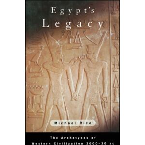 Taylor & Francis Ltd Egypt'S Legacy : The Archetypes Of Western Civilization: 3000 To 30 Bc Taylor & Francis Ltd Egypt'S Legacy : The Archetypes Of Western Civilization: 3000 To 30 Bc