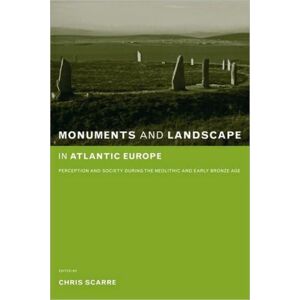 Taylor & Francis Ltd Monuments And Landscape In Atlantic Europe : Perception And Society During The Neolithic And Early Bronze Age Taylor & Francis Ltd Monuments And Landscape In Atlantic Europe : Perception And Society During The Neolithic And Early Bronze Age