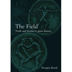 Taylor & Francis Ltd The Field : Truth And Fiction In Sport History Taylor & Francis Ltd The Field : Truth And Fiction In Sport History