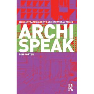 Taylor & Francis Ltd Archispeak : An Illustrated Guide To Architectural Terms Taylor & Francis Ltd Archispeak : An Illustrated Guide To Architectural Terms