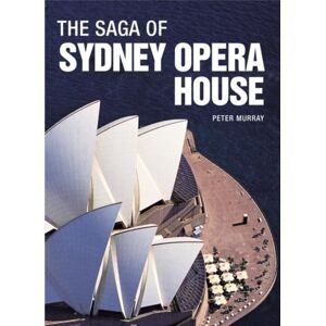 Taylor & Francis Ltd The Saga Of Sydney Opera House : The Dramatic Story Of The Design And Construction Of The Icon Of Modern Australia Taylor & Francis Ltd The Saga Of Sydney Opera House : The Dramatic Story Of The Design And Construction Of The Icon Of Modern Australia