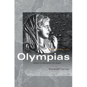 Taylor & Francis Ltd Olympias : Mother Of Alexander The Great Taylor & Francis Ltd Olympias : Mother Of Alexander The Great