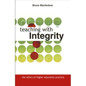 Taylor & Francis Ltd Teaching With Integrity : The Ethics Of Higher Education Practice Taylor & Francis Ltd Teaching With Integrity : The Ethics Of Higher Education Practice