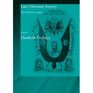 Taylor & Francis Ltd Late Ottoman Society : The Intellectual Legacy Taylor & Francis Ltd Late Ottoman Society : The Intellectual Legacy