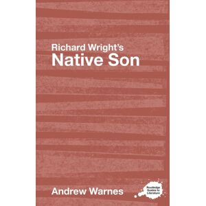Taylor & Francis Ltd Richard Wright'S Native Son : A Routledge Study Guide Taylor & Francis Ltd Richard Wright'S Native Son : A Routledge Study Guide