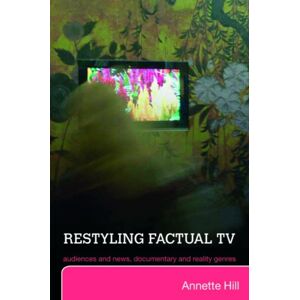 Taylor & Francis Ltd Restyling Factual Tv : Audiences And s, Documentary And Reality Genres Taylor & Francis Ltd Restyling Factual Tv : Audiences And s, Documentary And Reality Genres