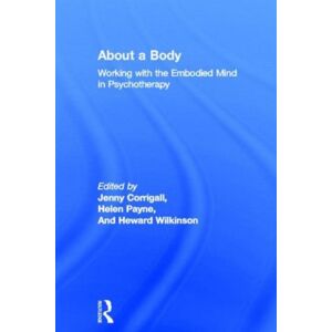 Taylor & Francis Ltd About A Body : Working With The Embodied Mind In Psychotherapy Taylor & Francis Ltd About A Body : Working With The Embodied Mind In Psychotherapy