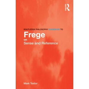 Taylor & Francis Ltd Routledge Philosophy Guidebook To Frege On Sense And Reference Taylor & Francis Ltd Routledge Philosophy Guidebook To Frege On Sense And Reference