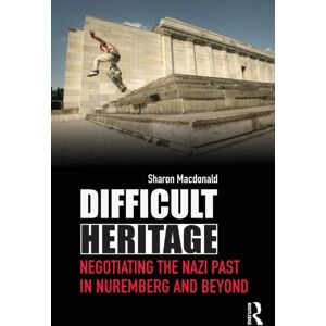 Taylor & Francis Ltd Difficult Heritage : Negotiating The Nazi Past In Nuremberg And Beyond Taylor & Francis Ltd Difficult Heritage : Negotiating The Nazi Past In Nuremberg And Beyond