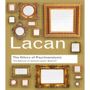 Taylor & Francis Ltd The Ethics Of Psychoanalysis : The Seminar Of Jacques Lacan: Book Vii Taylor & Francis Ltd The Ethics Of Psychoanalysis : The Seminar Of Jacques Lacan: Book Vii
