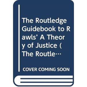 Taylor & Francis Ltd The Routledge Guidebook To Rawls' A Theory Of Justice Taylor & Francis Ltd The Routledge Guidebook To Rawls' A Theory Of Justice
