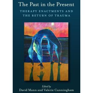Taylor & Francis Ltd The Past In The Present : Therapy Enactments And The Return Of Trauma Taylor & Francis Ltd The Past In The Present : Therapy Enactments And The Return Of Trauma