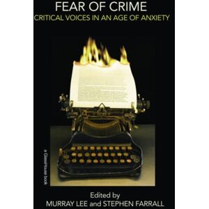 Taylor & Francis Ltd Fear Of Crime : Critical Voices In An Age Of Anxiety Taylor & Francis Ltd Fear Of Crime : Critical Voices In An Age Of Anxiety