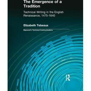 Taylor & Francis Ltd The Emergence Of A Tradition : Technical Writing In The English Renaissance, 1475-1640 Taylor & Francis Ltd The Emergence Of A Tradition : Technical Writing In The English Renaissance, 1475-1640
