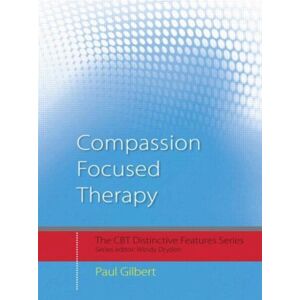 Taylor & Francis Ltd Compassion Focused Therapy : Distinctive Features Taylor & Francis Ltd Compassion Focused Therapy : Distinctive Features