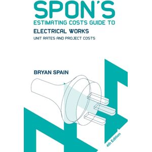 Taylor & Francis Ltd Spon'S Estimating Costs Guide To Electrical Works : Unit Rates And Project Costs Taylor & Francis Ltd Spon'S Estimating Costs Guide To Electrical Works : Unit Rates And Project Costs