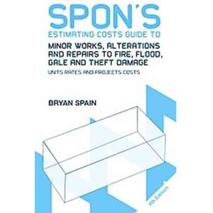 Taylor & Francis Ltd Spon'S Estimating Costs Guide To Minor Works, Alterations And Repairs To Fire, Flood, Gale And Theft Damage : Unit Rates And Project Costs, Fourth Edition Taylor & Francis Ltd Spon'S Estimating Costs Guide To Minor Works, Alterations And Repairs To Fire, Flood, Gale And Theft Damage : Unit Rates And Project Costs, Fourth Edition