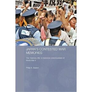 Taylor & Francis Ltd Japan'S Contested War Memories : The 'Memory Rifts' In Historical Consciousness Of World War Ii Taylor & Francis Ltd Japan'S Contested War Memories : The 'Memory Rifts' In Historical Consciousness Of World War Ii