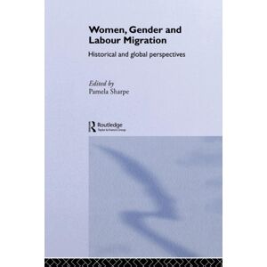 Taylor & Francis Ltd Women, Gender And Labour Migration : Historical And Cultural Perspectives Taylor & Francis Ltd Women, Gender And Labour Migration : Historical And Cultural Perspectives