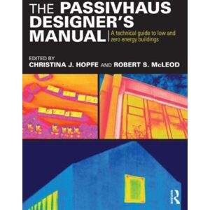 Taylor & Francis Ltd The Passivhaus Designer’s Manual : A Technical Guide To Low And Zero Energy Buildings Taylor & Francis Ltd The Passivhaus Designer’s Manual : A Technical Guide To Low And Zero Energy Buildings