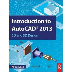Taylor & Francis Ltd Introduction To Autocad 2013 : 2d And 3d Design Taylor & Francis Ltd Introduction To Autocad 2013 : 2d And 3d Design