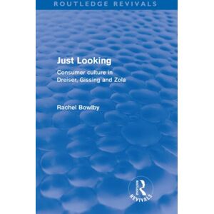 Taylor & Francis Ltd Just Looking (Routledge Revivals) : Consumer Culture In Dreiser, Gissing And Zola Taylor & Francis Ltd Just Looking (Routledge Revivals) : Consumer Culture In Dreiser, Gissing And Zola