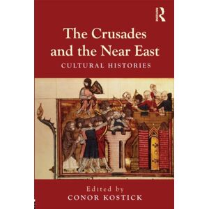 Taylor & Francis Ltd The Crusades And The Near East : Cultural Histories Taylor & Francis Ltd The Crusades And The Near East : Cultural Histories