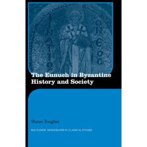 Taylor & Francis Ltd The Eunuch In Byzantine History And Society Taylor & Francis Ltd The Eunuch In Byzantine History And Society