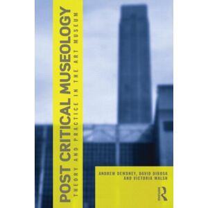 Taylor & Francis Ltd Post Critical Museology : Theory And Practice In The Art Museum Taylor & Francis Ltd Post Critical Museology : Theory And Practice In The Art Museum