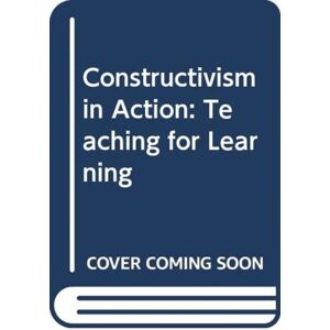 Taylor & Francis Ltd Constructivism In Action : Teaching For Learning Taylor & Francis Ltd Constructivism In Action : Teaching For Learning