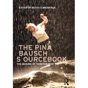 Taylor & Francis Ltd The Pina Bausch Sourcebook : The Making Of Tanztheater Taylor & Francis Ltd The Pina Bausch Sourcebook : The Making Of Tanztheater