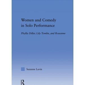 Taylor & Francis Ltd Women And Comedy In Solo Performance : Phyllis Diller, Lily Tomlin And Roseanne Taylor & Francis Ltd Women And Comedy In Solo Performance : Phyllis Diller, Lily Tomlin And Roseanne