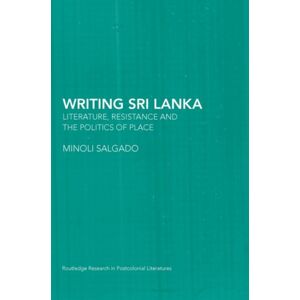 Taylor & Francis Ltd Writing Sri Lanka : Literature, Resistance & The Politics Of Place Taylor & Francis Ltd Writing Sri Lanka : Literature, Resistance & The Politics Of Place