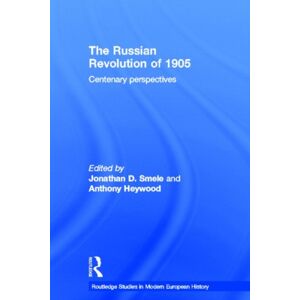 Taylor & Francis Ltd The Russian Revolution Of 1905 : Centenary Perspectives Taylor & Francis Ltd The Russian Revolution Of 1905 : Centenary Perspectives