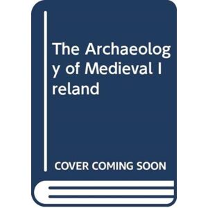 Taylor & Francis Ltd The Archaeology Of Medieval Ireland Taylor & Francis Ltd The Archaeology Of Medieval Ireland