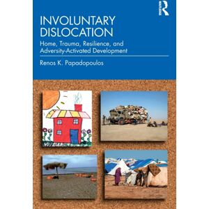 Taylor & Francis Ltd Involuntary Dislocation : Home, Trauma, Resilience, And Adversity-Activated Development Taylor & Francis Ltd Involuntary Dislocation : Home, Trauma, Resilience, And Adversity-Activated Development